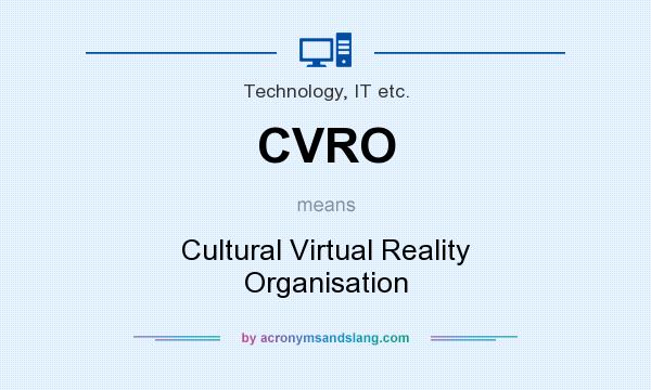 What does CVRO mean? It stands for Cultural Virtual Reality Organisation