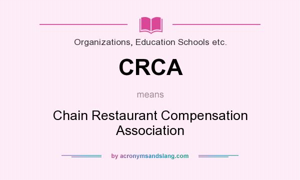 What does CRCA mean? It stands for Chain Restaurant Compensation Association