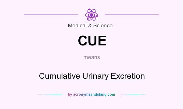 What does CUE mean? It stands for Cumulative Urinary Excretion