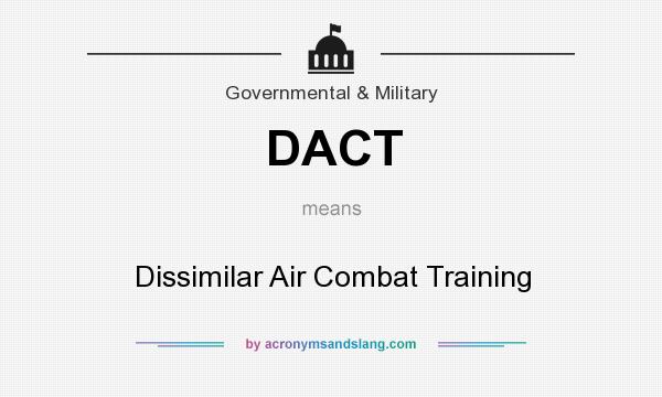 What does DACT mean? It stands for Dissimilar Air Combat Training