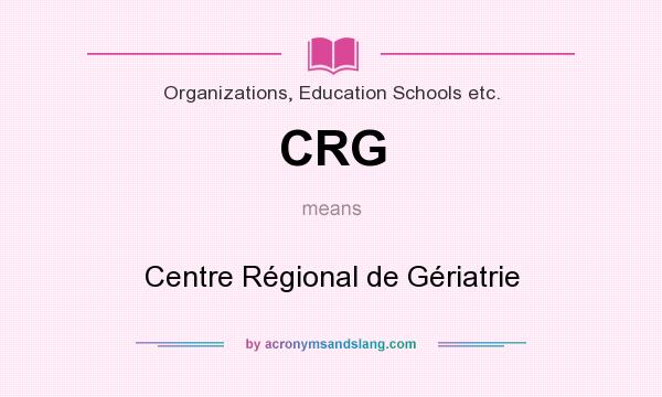 What does CRG mean? It stands for Centre Régional de Gériatrie