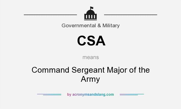 What does CSA mean? It stands for Command Sergeant Major of the Army