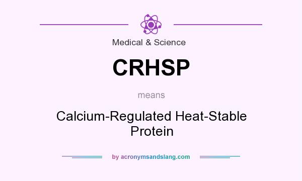 What does CRHSP mean? It stands for Calcium-Regulated Heat-Stable Protein
