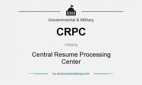 What does CRPC mean? It stands for Central Resume Processing Center