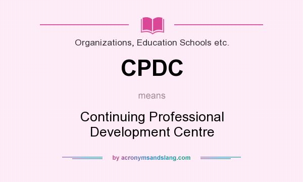 What does CPDC mean? It stands for Continuing Professional Development Centre