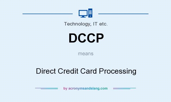 What does DCCP mean? It stands for Direct Credit Card Processing