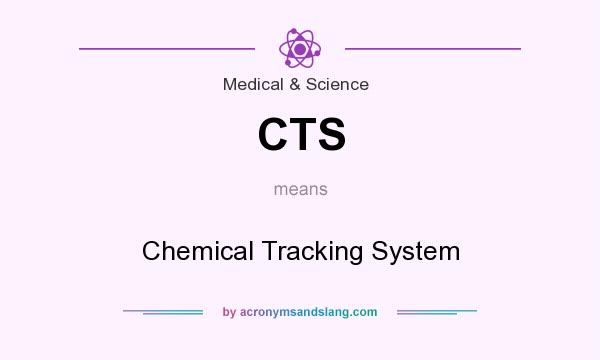 What does CTS mean? It stands for Chemical Tracking System