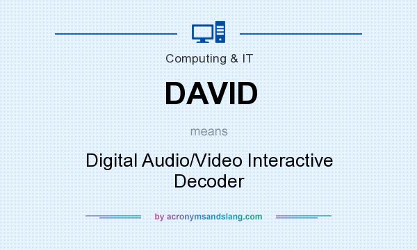 What does DAVID mean? It stands for Digital Audio/Video Interactive Decoder