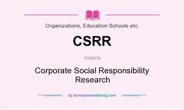 What does CSRR mean? It stands for Corporate Social Responsibility Research