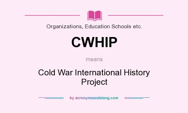 What does CWHIP mean? It stands for Cold War International History Project