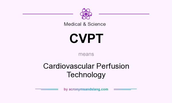 What does CVPT mean? It stands for Cardiovascular Perfusion Technology