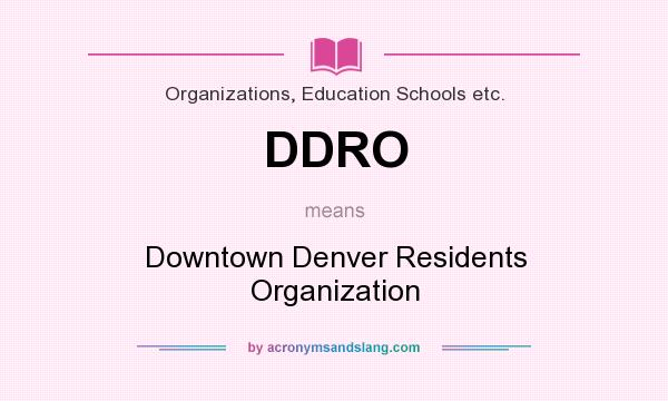 What does DDRO mean? It stands for Downtown Denver Residents Organization