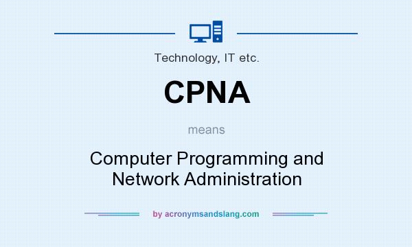 What does CPNA mean? It stands for Computer Programming and Network Administration
