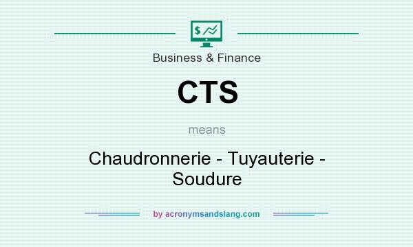 What does CTS mean? It stands for Chaudronnerie - Tuyauterie - Soudure