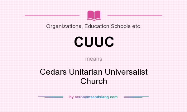 What does CUUC mean? It stands for Cedars Unitarian Universalist Church