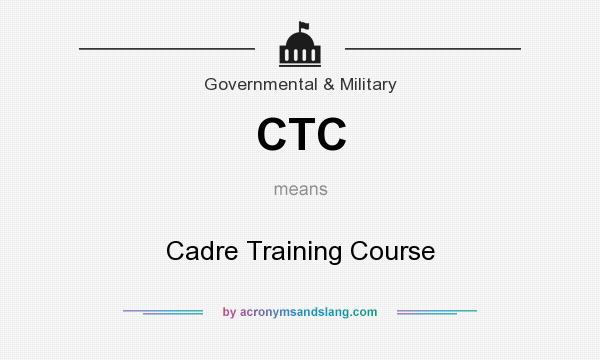 What does CTC mean? It stands for Cadre Training Course