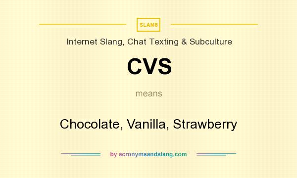 What does CVS mean? It stands for Chocolate, Vanilla, Strawberry