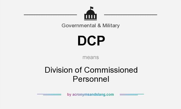 What does DCP mean? It stands for Division of Commissioned Personnel