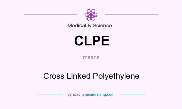 What does CLPE mean? It stands for Cross Linked Polyethylene