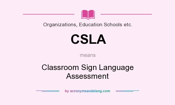 What does CSLA mean? It stands for Classroom Sign Language Assessment