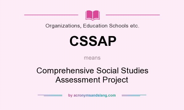 What does CSSAP mean? It stands for Comprehensive Social Studies Assessment Project