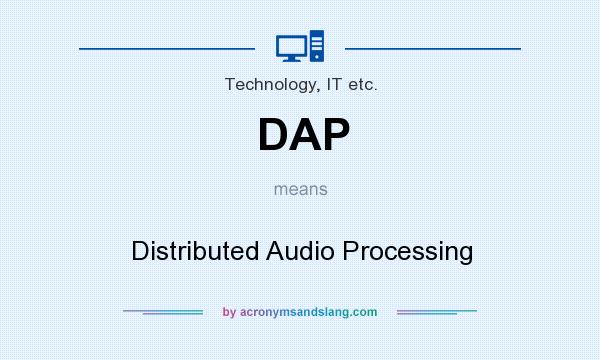 What does DAP mean? It stands for Distributed Audio Processing