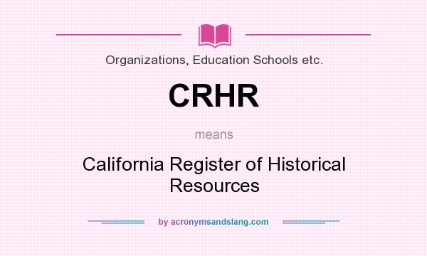 What does CRHR mean? It stands for California Register of Historical Resources