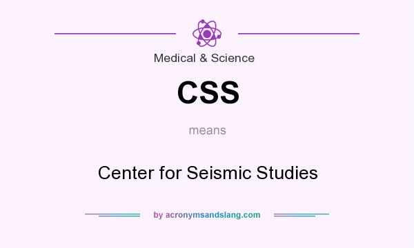 What does CSS mean? It stands for Center for Seismic Studies