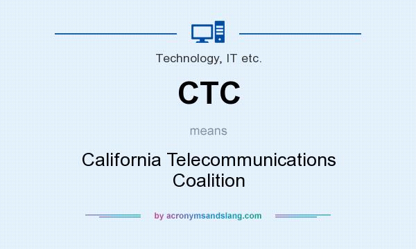 What does CTC mean? It stands for California Telecommunications Coalition