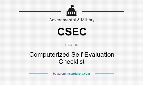 What does CSEC mean? It stands for Computerized Self Evaluation Checklist