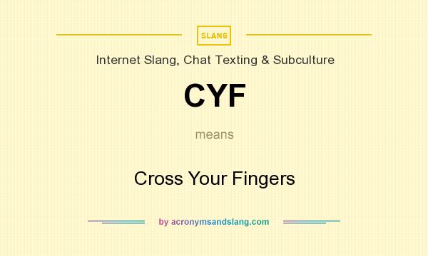 What does CYF mean? It stands for Cross Your Fingers