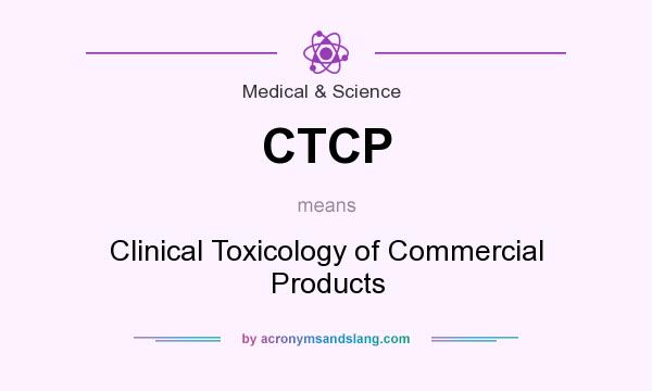 What does CTCP mean? It stands for Clinical Toxicology of Commercial Products