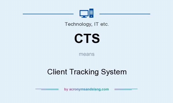 What does CTS mean? It stands for Client Tracking System