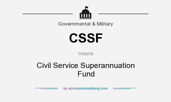 What does CSSF mean? It stands for Civil Service Superannuation Fund