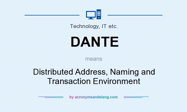 What does DANTE mean? It stands for Distributed Address, Naming and Transaction Environment