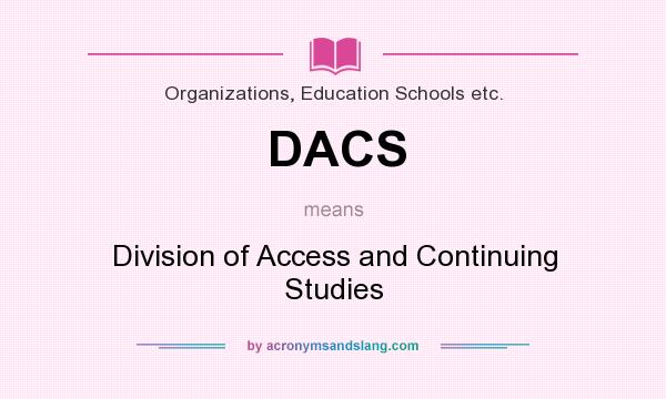 What does DACS mean? It stands for Division of Access and Continuing Studies