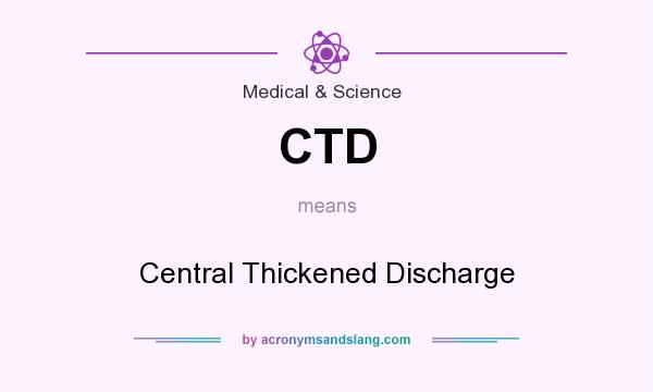 What does CTD mean? It stands for Central Thickened Discharge