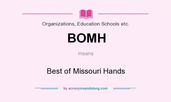 What does BOMH mean? It stands for Best of Missouri Hands