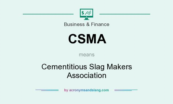 What does CSMA mean? It stands for Cementitious Slag Makers Association
