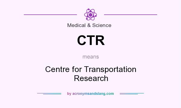 What does CTR mean? It stands for Centre for Transportation Research