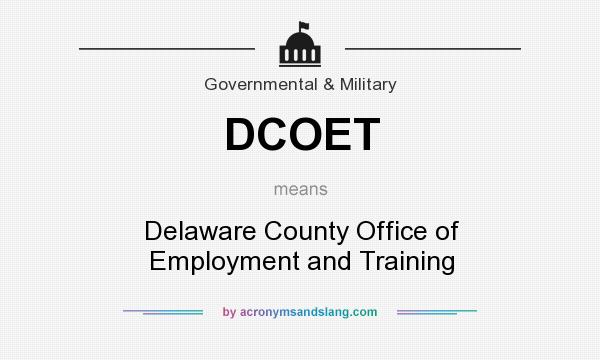 What does DCOET mean? It stands for Delaware County Office of Employment and Training