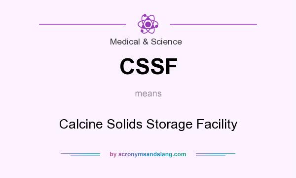 What does CSSF mean? It stands for Calcine Solids Storage Facility