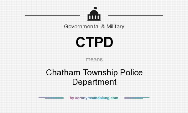 What does CTPD mean? It stands for Chatham Township Police Department