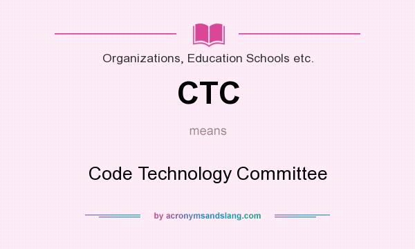 What does CTC mean? It stands for Code Technology Committee