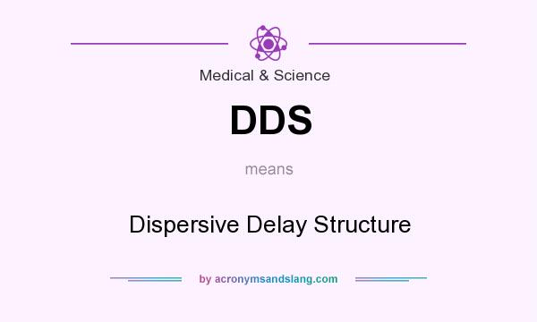 What does DDS mean? It stands for Dispersive Delay Structure