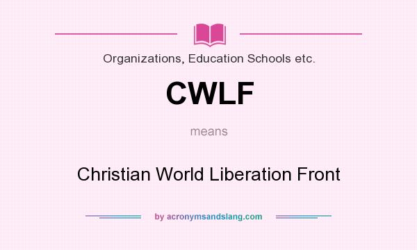 What does CWLF mean? It stands for Christian World Liberation Front