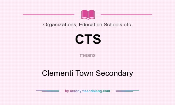 What does CTS mean? It stands for Clementi Town Secondary