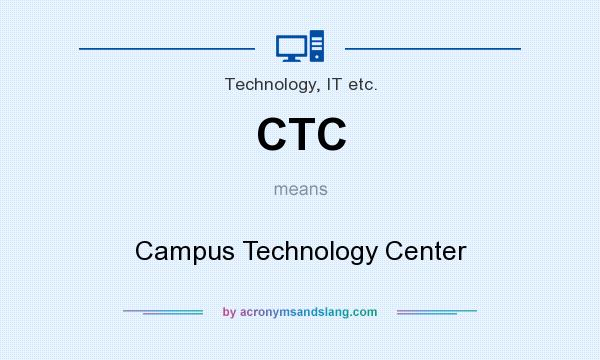 What does CTC mean? It stands for Campus Technology Center