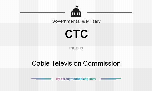 What does CTC mean? It stands for Cable Television Commission