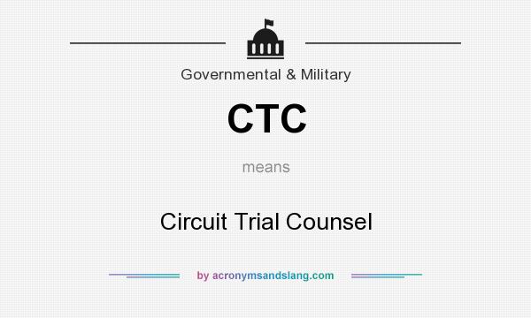 What does CTC mean? It stands for Circuit Trial Counsel
